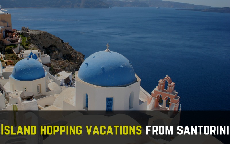 Island hopping vacations from Santorini to other islands of Cyclades