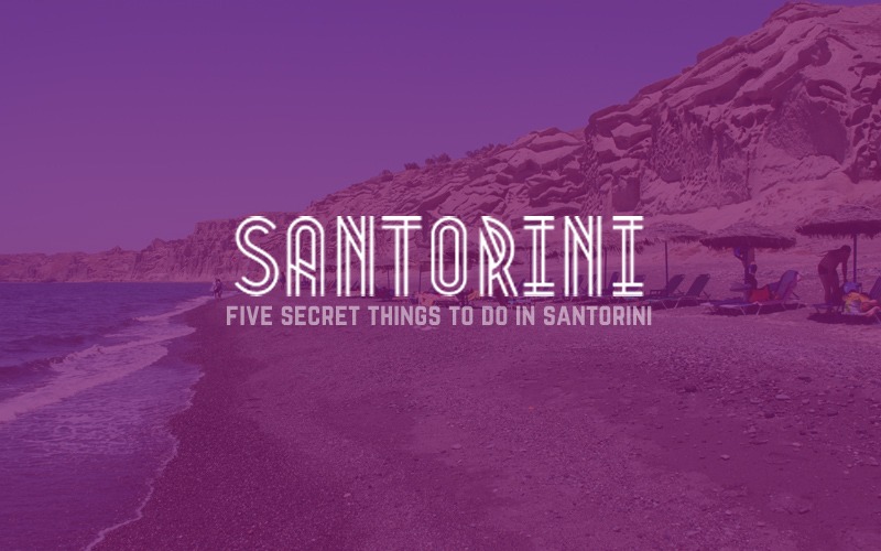 Top secret things to do in Santorini island, Greece