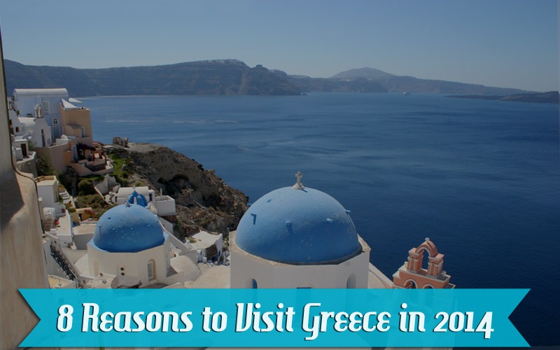 8 Reasons to Visit Greece in 2014